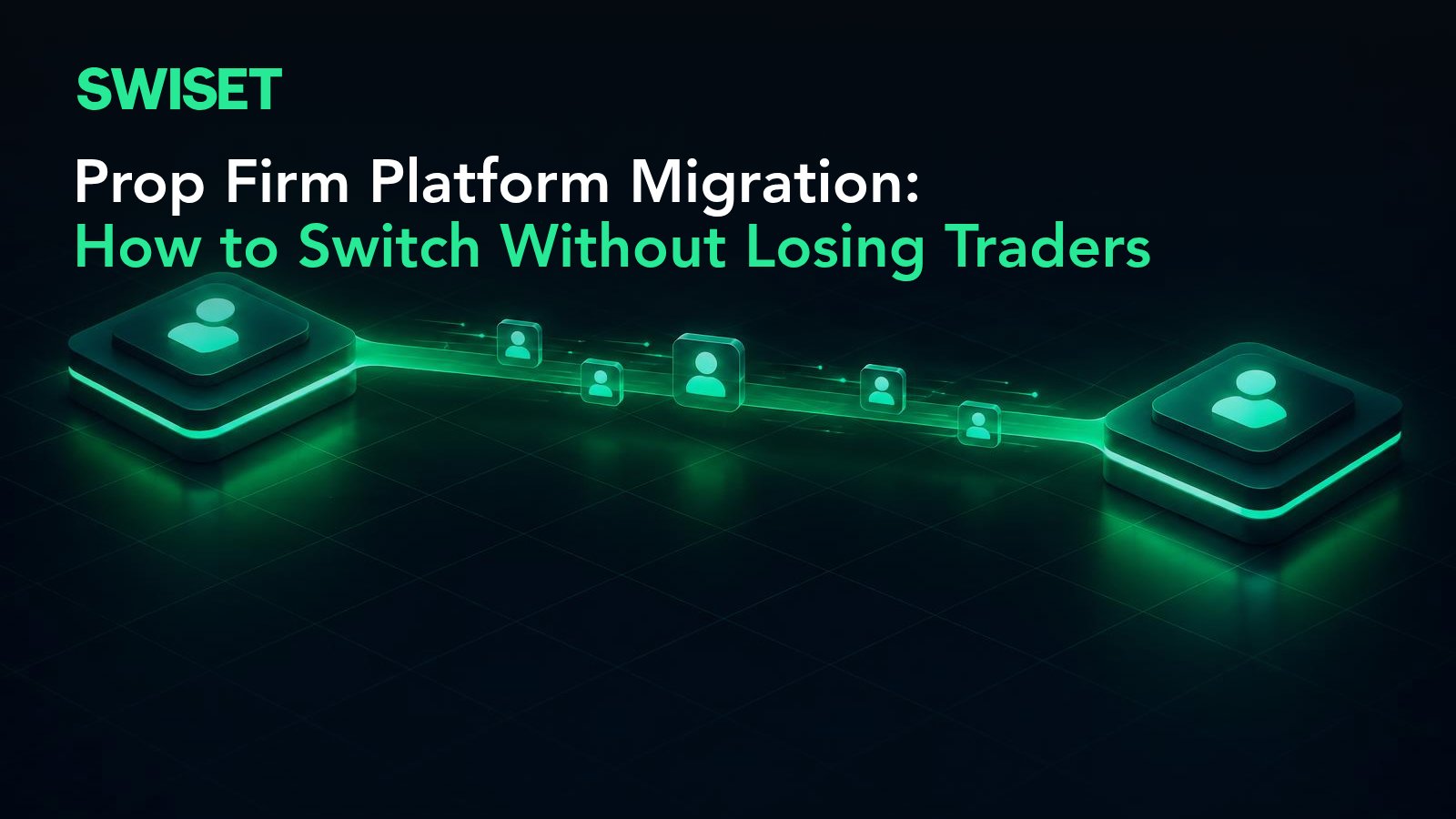 Prop Firm Platform Migration: How to Switch Without Losing Traders