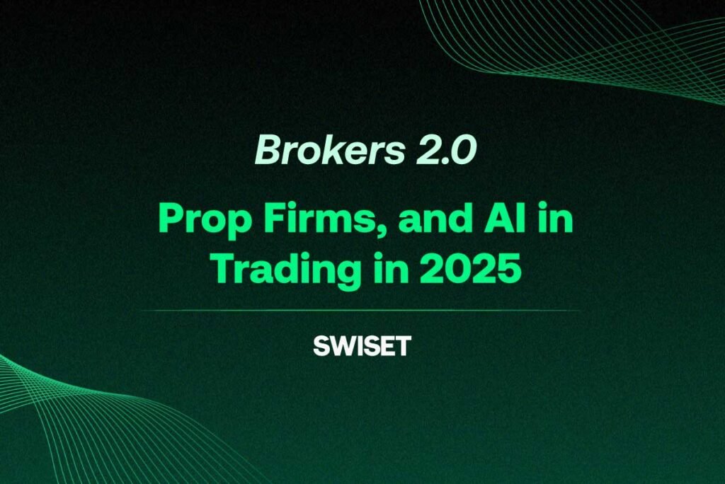 Brokers 2.0, Prop Firms, and AI in Trading in 2025 - Swiset